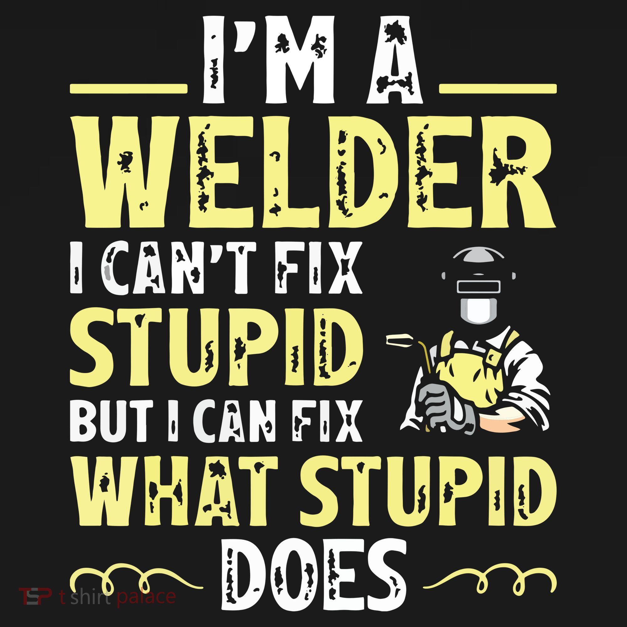 I'm A Welder I Can't Fix Stupid Funny Welding Tee Women's Tank Top