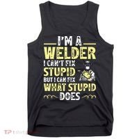 I'm A Welder I Can't Fix Stupid Funny Welding Tee Tank Top thumb 0