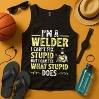 I'm A Welder I Can't Fix Stupid Funny Welding Tee Tank Top thumb 4