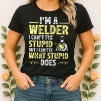 I'm A Welder I Can't Fix Stupid Funny Welding Tee Women's T-Shirt thumb 2