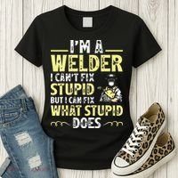 I'm A Welder I Can't Fix Stupid Funny Welding Tee Women's T-Shirt thumb 3