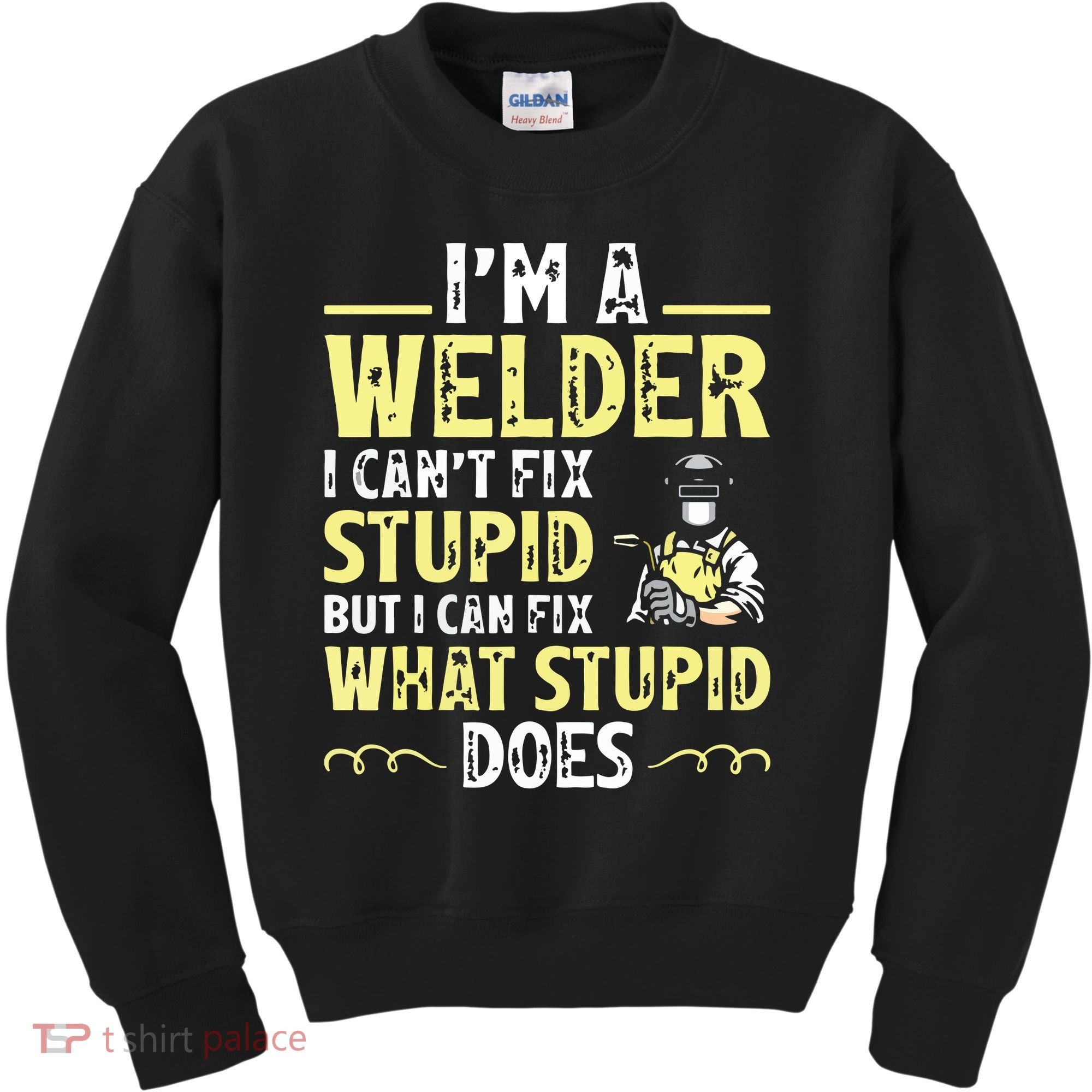 I'm A Welder I Can't Fix Stupid Funny Welding Tee Kids Sweatshirt