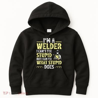 I'm A Welder I Can't Fix Stupid Funny Welding Tee Kids Hoodie