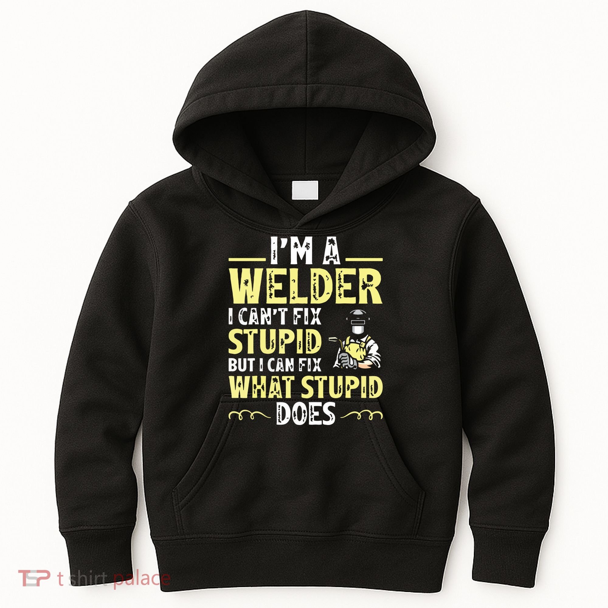 I'm A Welder I Can't Fix Stupid Funny Welding Tee Kids Hoodie