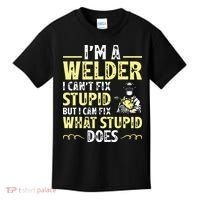 I'm A Welder I Can't Fix Stupid Funny Welding Tee Kids T-Shirt thumb 0