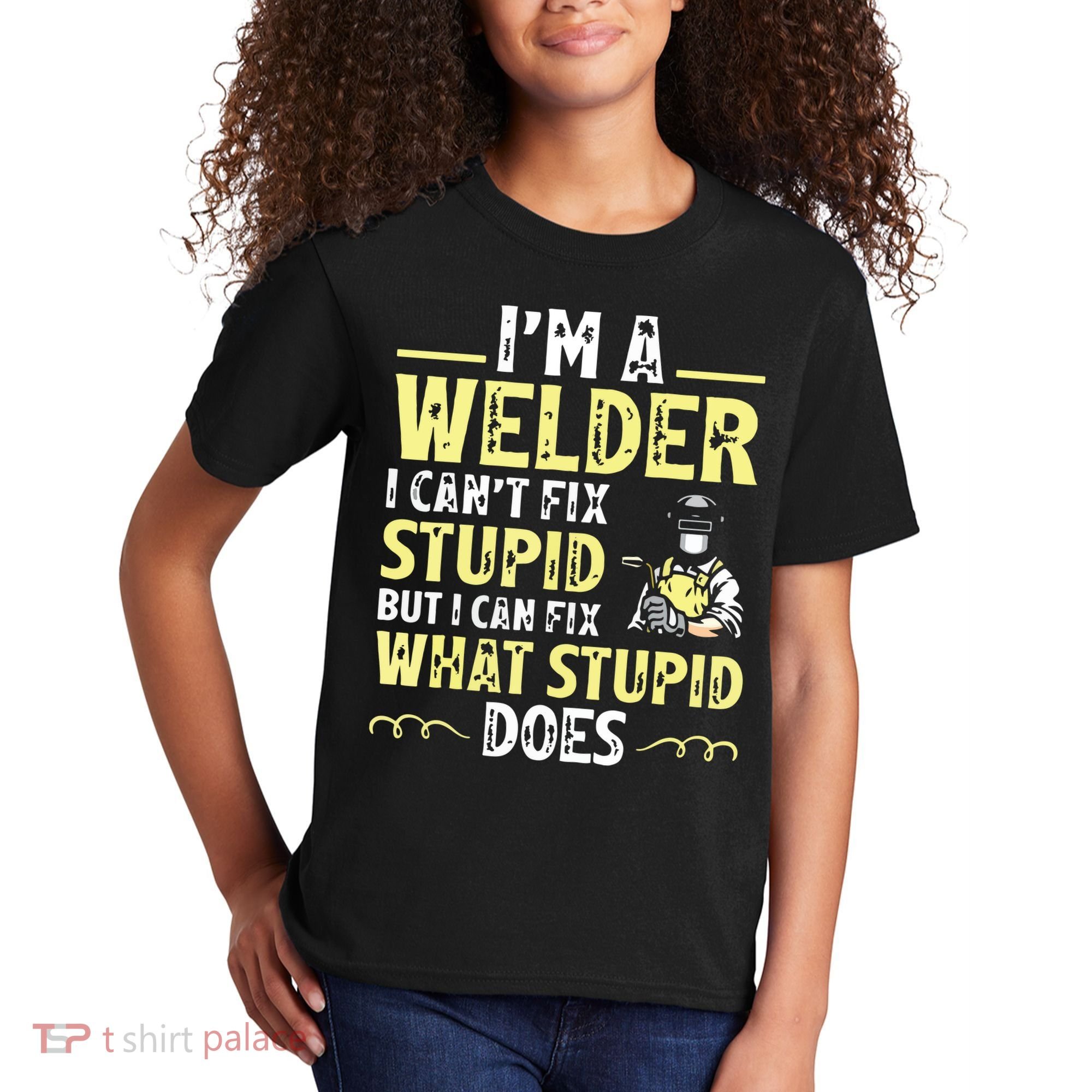I'm A Welder I Can't Fix Stupid Funny Welding Tee Kids T-Shirt