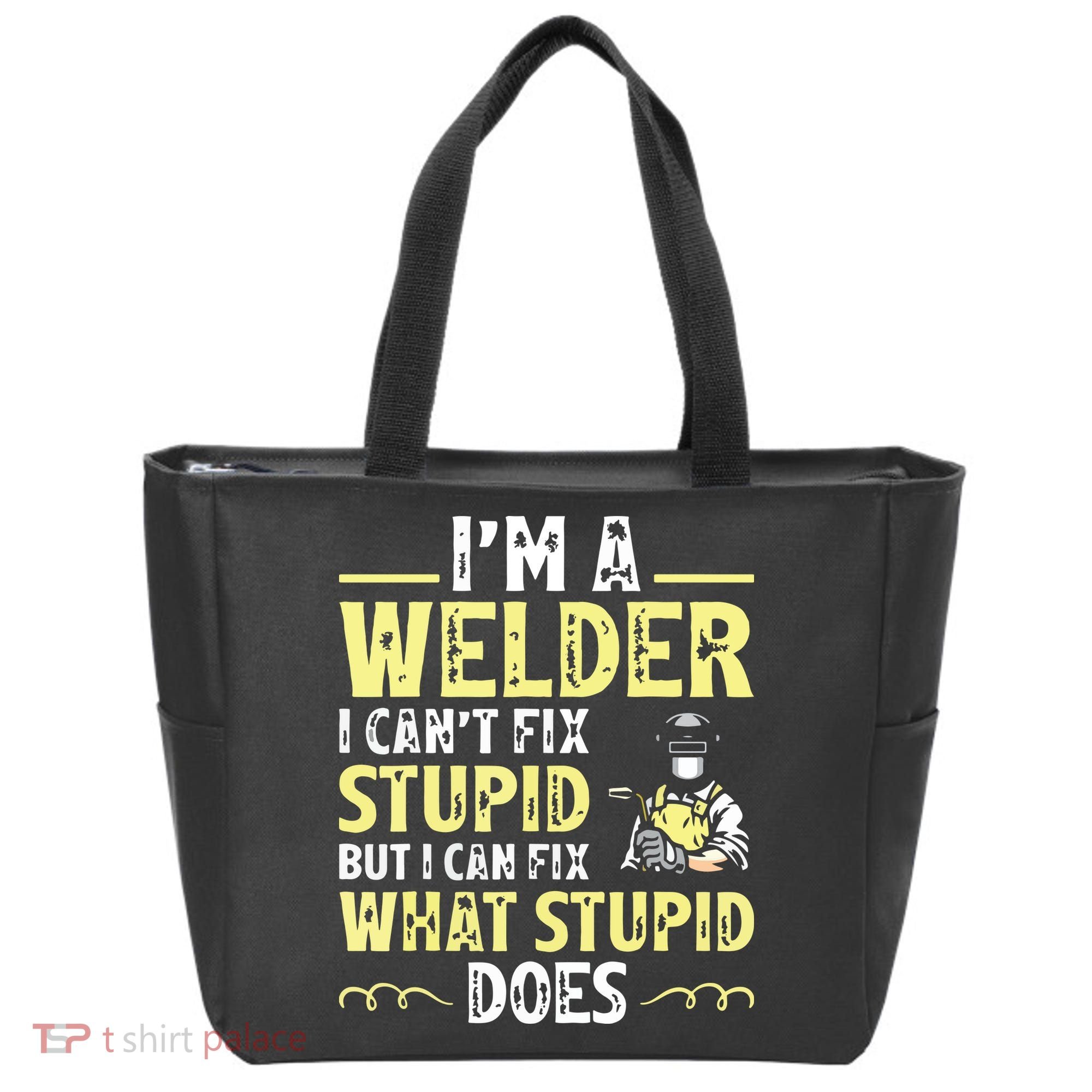 I'm A Welder I Can't Fix Stupid Funny Welding Tee Tote Bag
