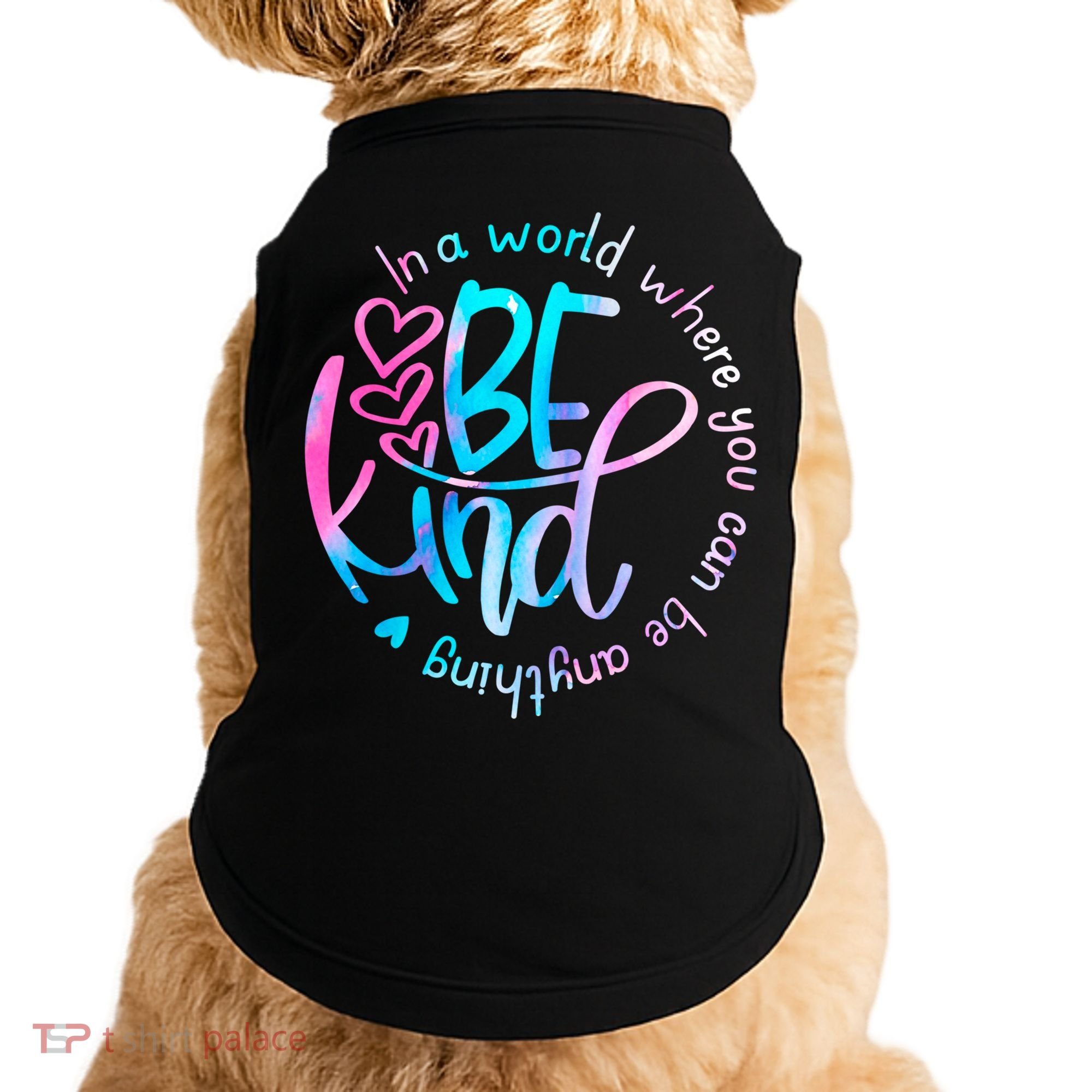 In A World Where You Can Be Anything Be Kind Kindness Gift Doggie Tank
