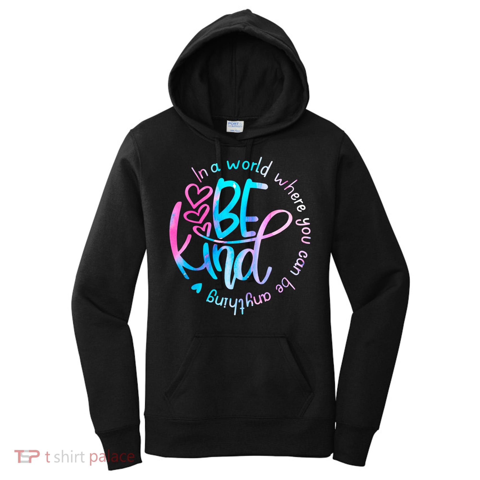 In A World Where You Can Be Anything Be Kind Kindness Gift Women's Hoodie