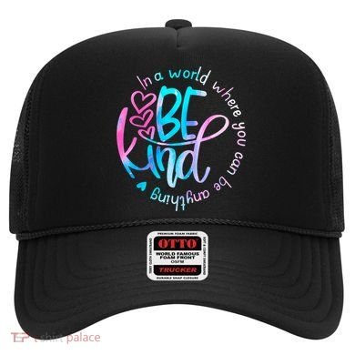 In A World Where You Can Be Anything Be Kind Kindness Gift Hat
