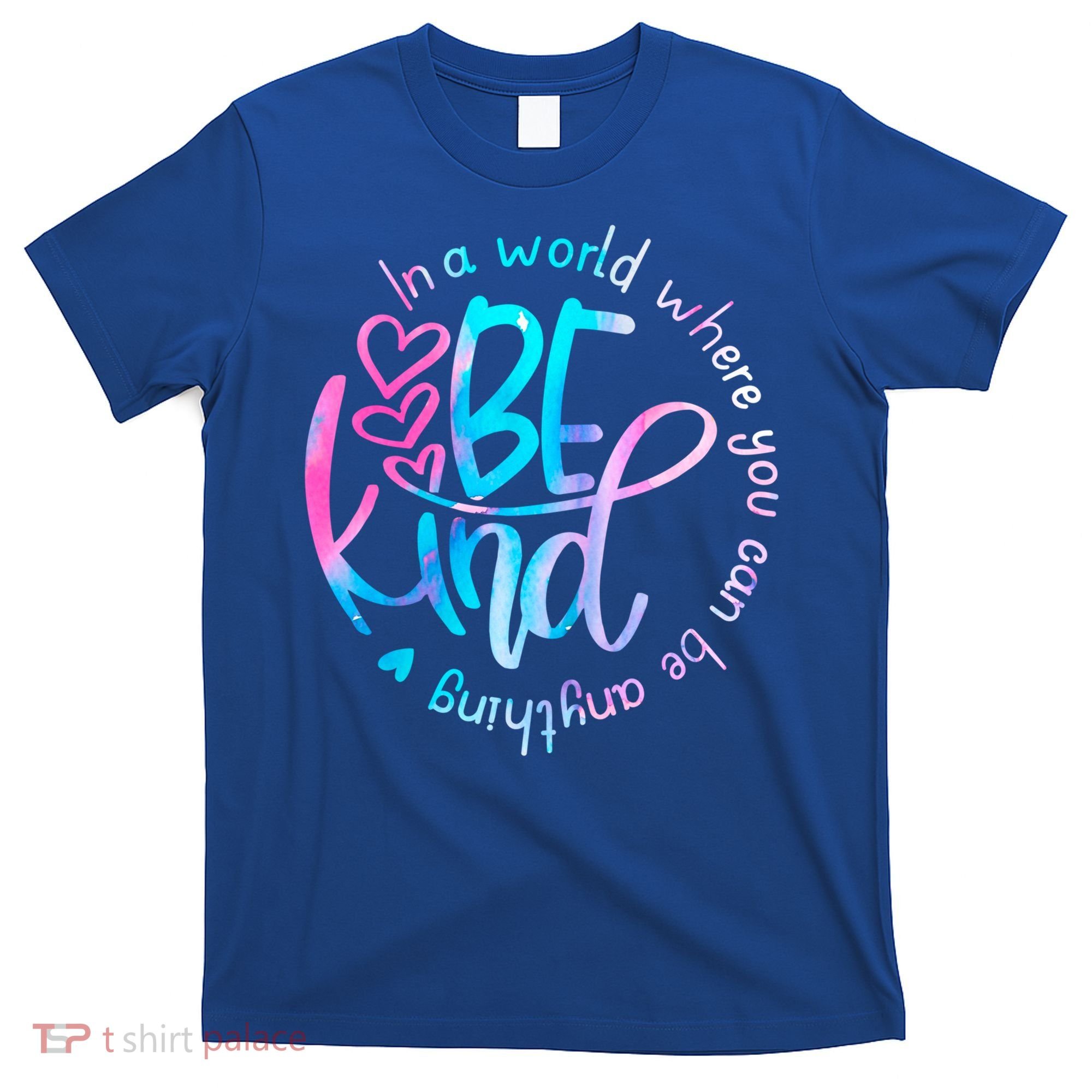In A World Where You Can Be Anything Be Kind Kindness Gift T-Shirt