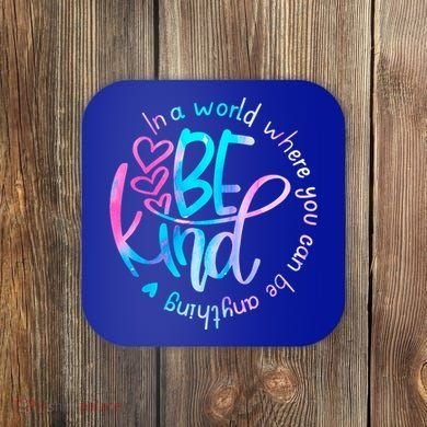 In A World Where You Can Be Anything Be Kind Kindness Gift Coaster