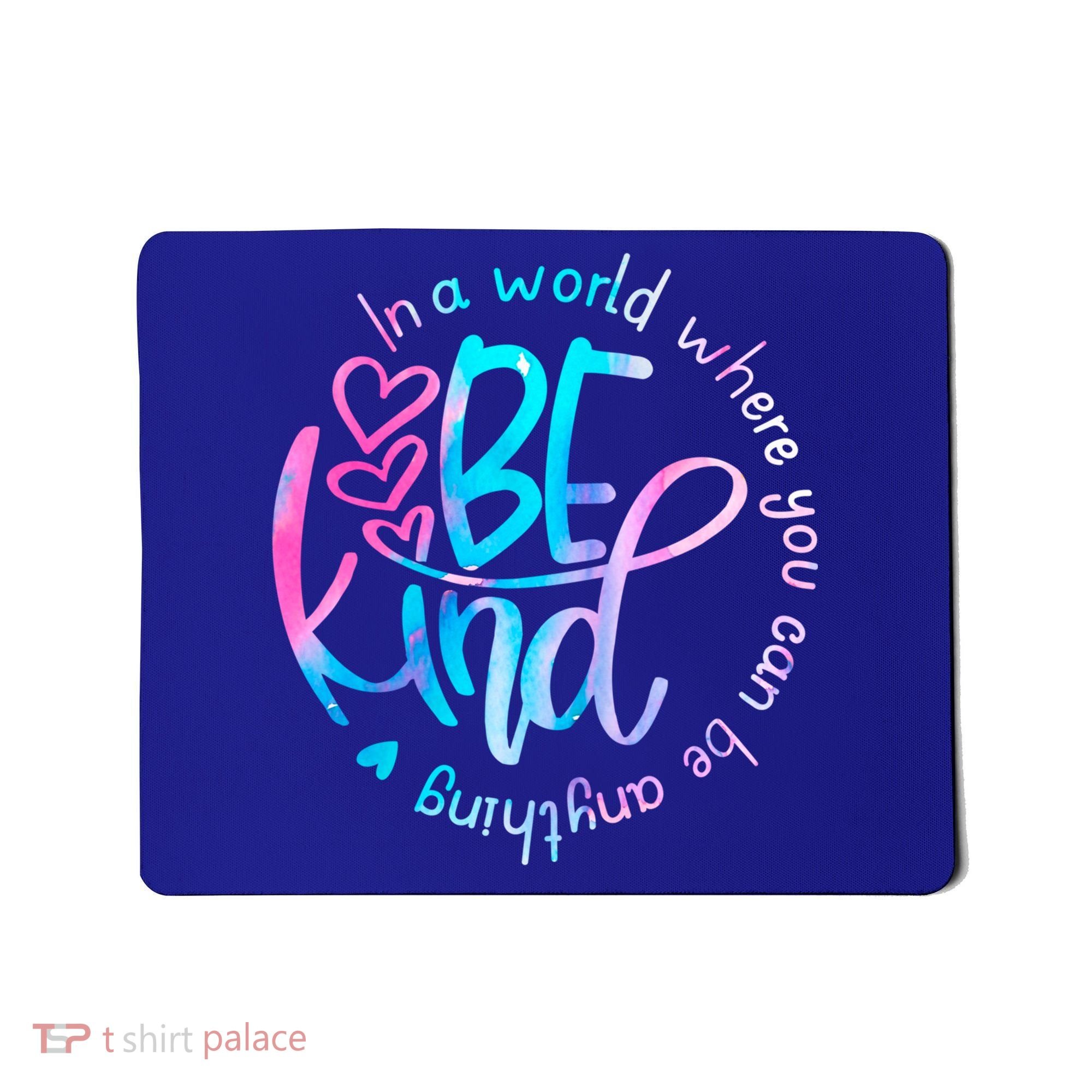 In A World Where You Can Be Anything Be Kind Kindness Gift Mousepad