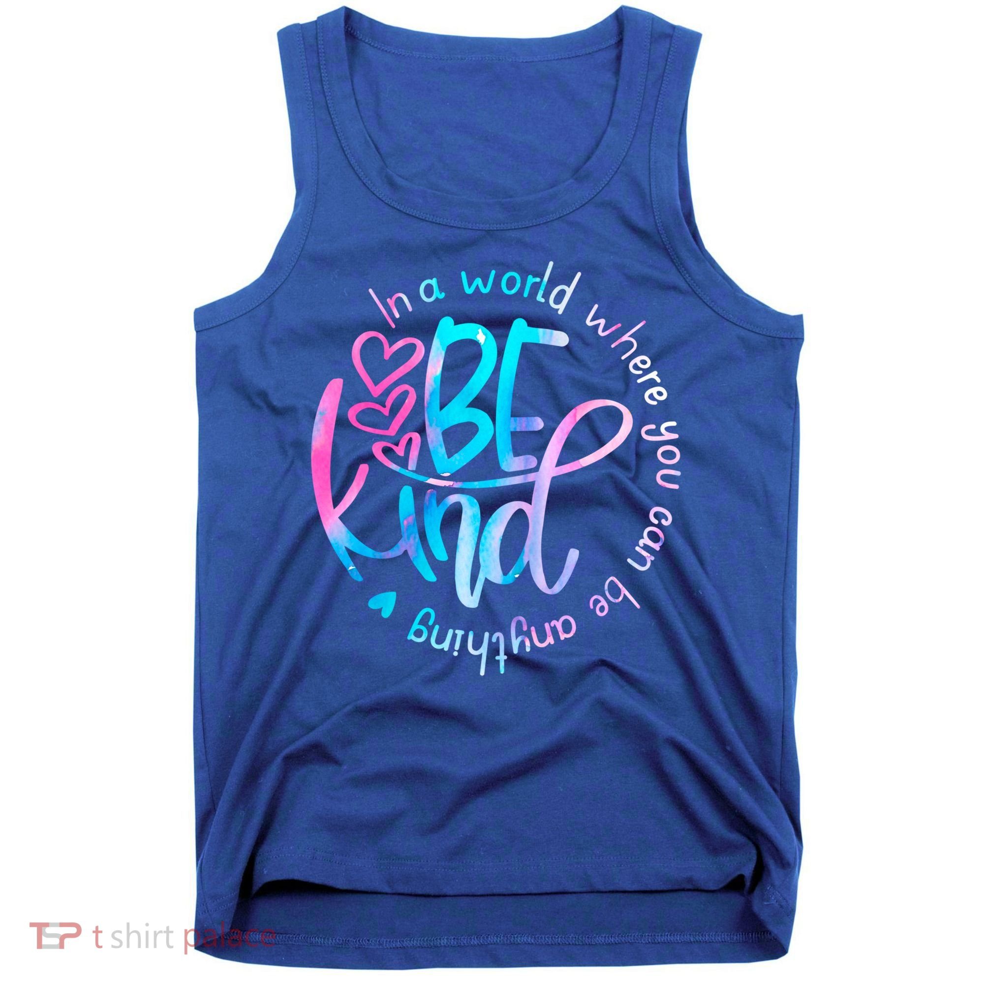 In A World Where You Can Be Anything Be Kind Kindness Gift Tank Top