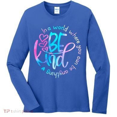 In A World Where You Can Be Anything Be Kind Kindness Gift Women's Long Sleeve Shirt