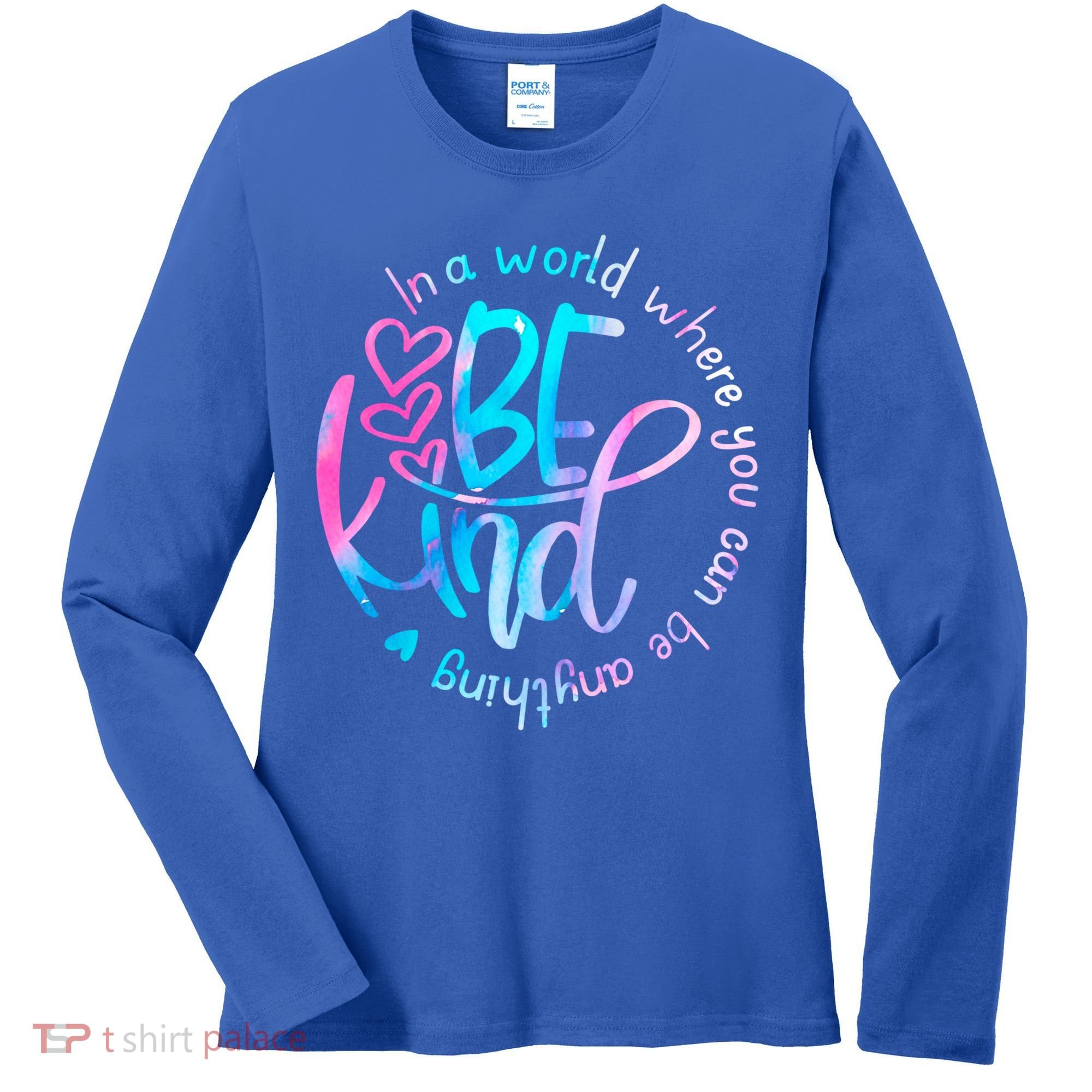In A World Where You Can Be Anything Be Kind Kindness Gift Women's Long Sleeve Shirt