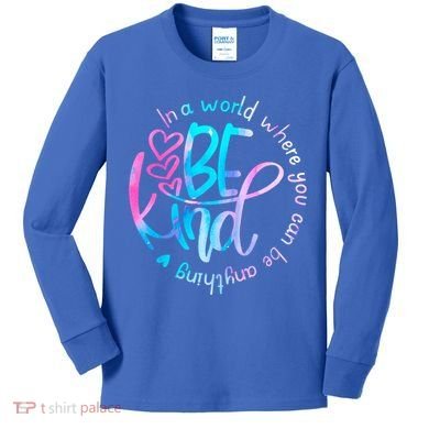 In A World Where You Can Be Anything Be Kind Kindness Gift Kids Long Sleeve Shirt