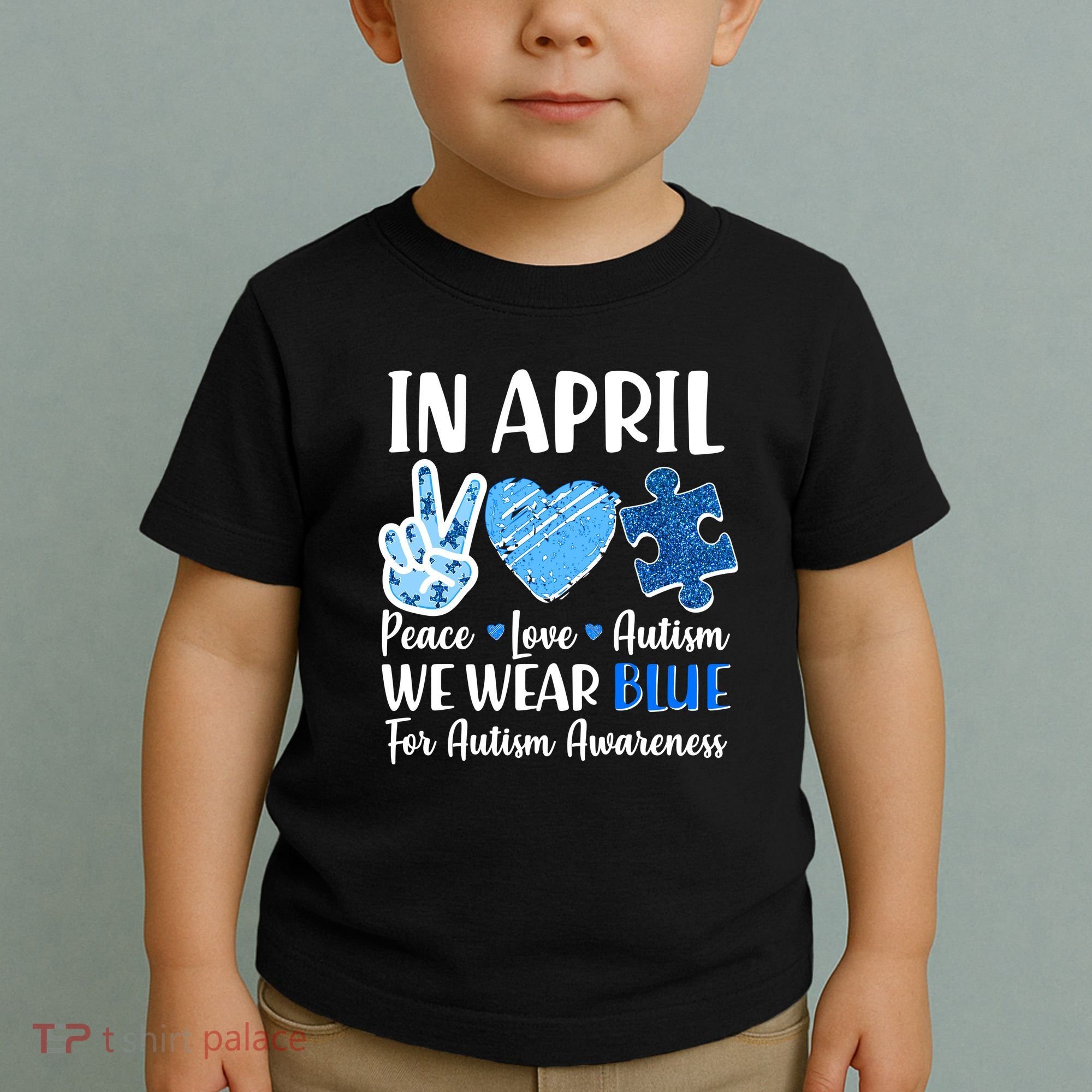 In April We Wear Blue Peace Love Autism Awareness Toddler T-Shirt