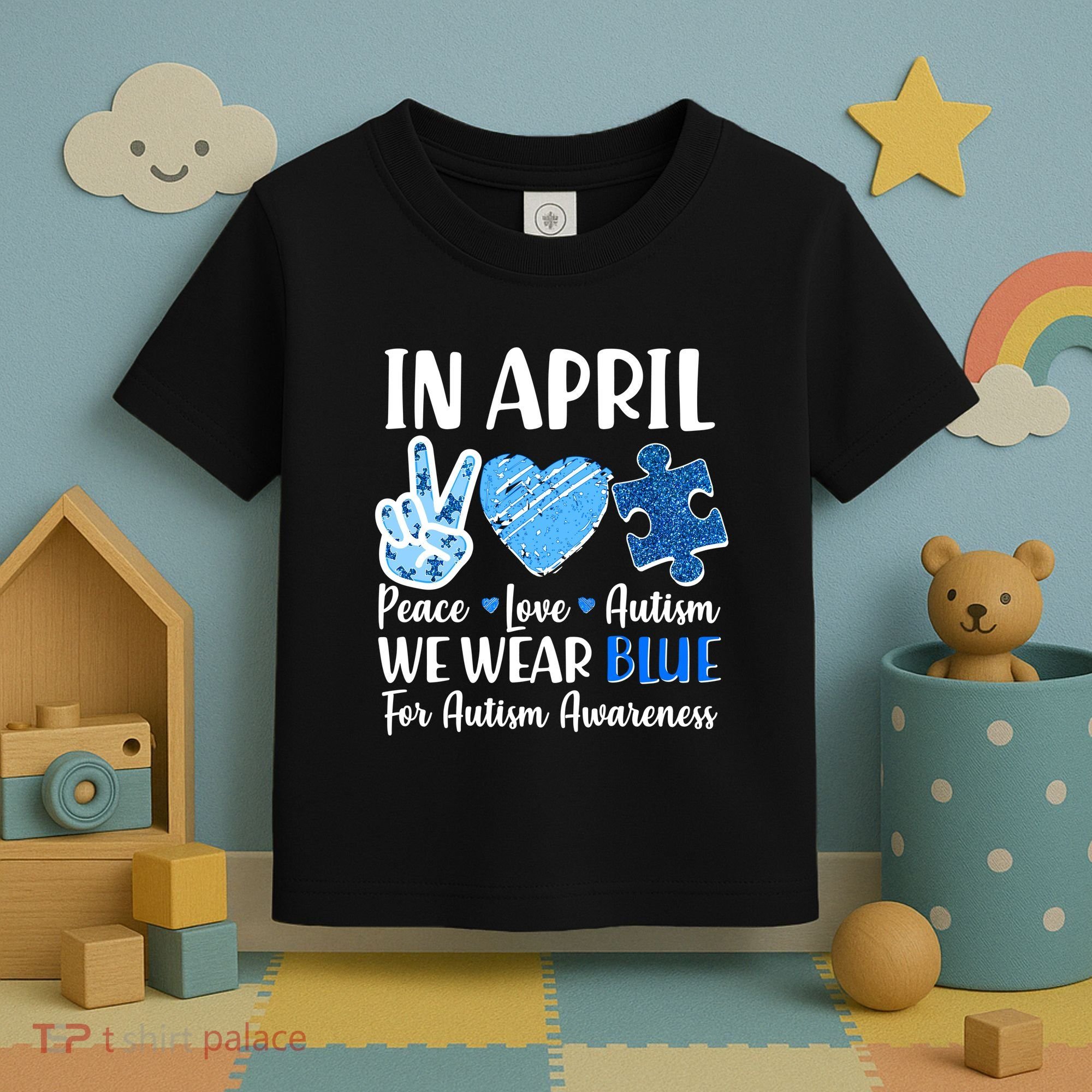 In April We Wear Blue Peace Love Autism Awareness Toddler T-Shirt