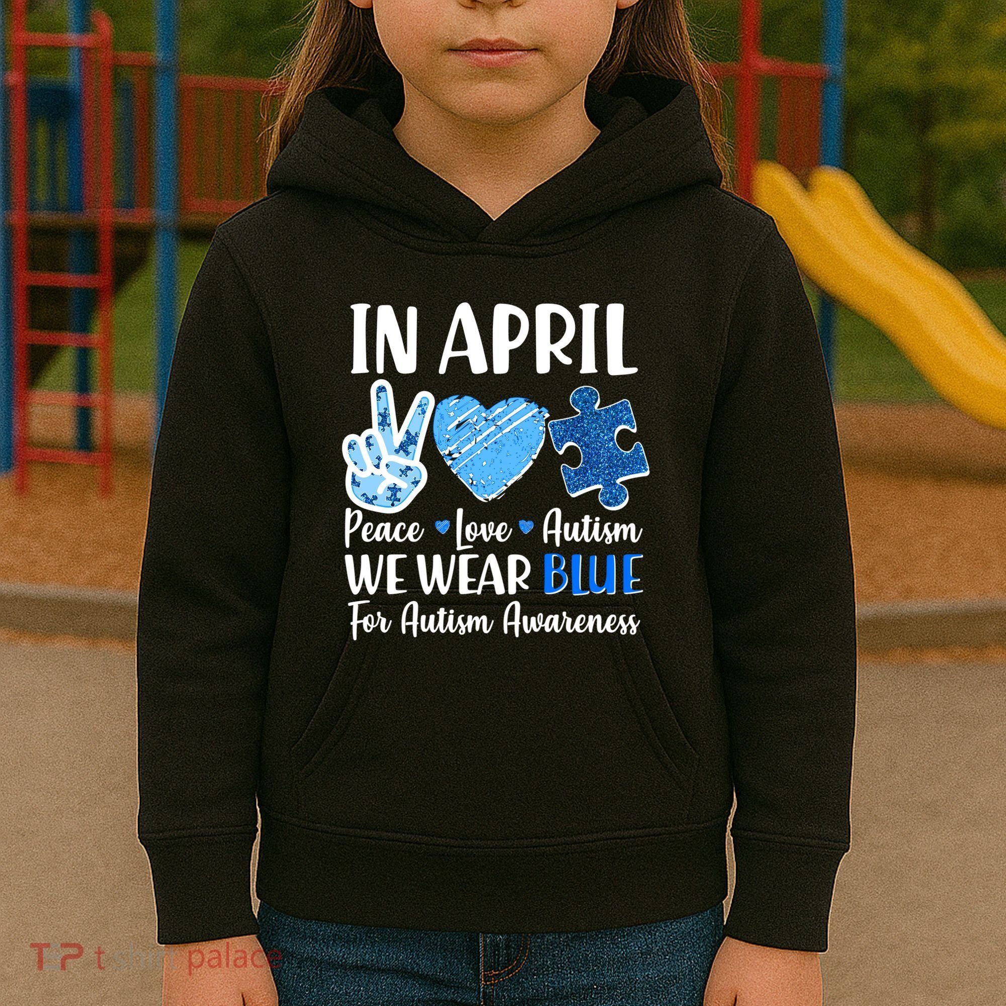 In April We Wear Blue Peace Love Autism Awareness Kids Hoodie