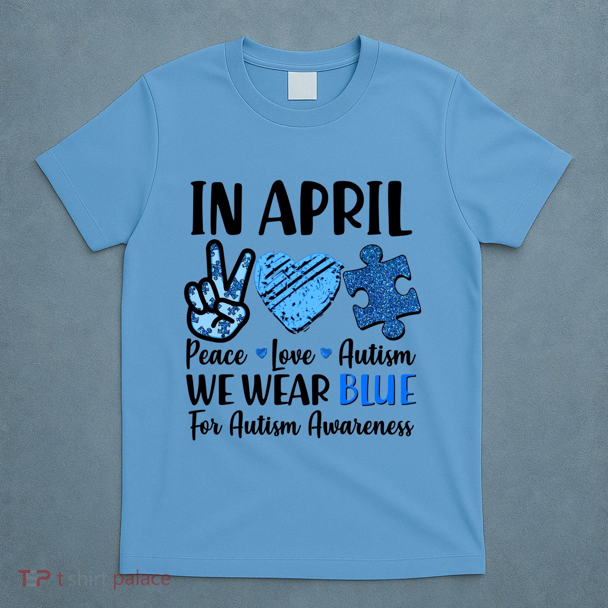 In April We Wear Blue Peace Love Autism Awareness T-Shirt
