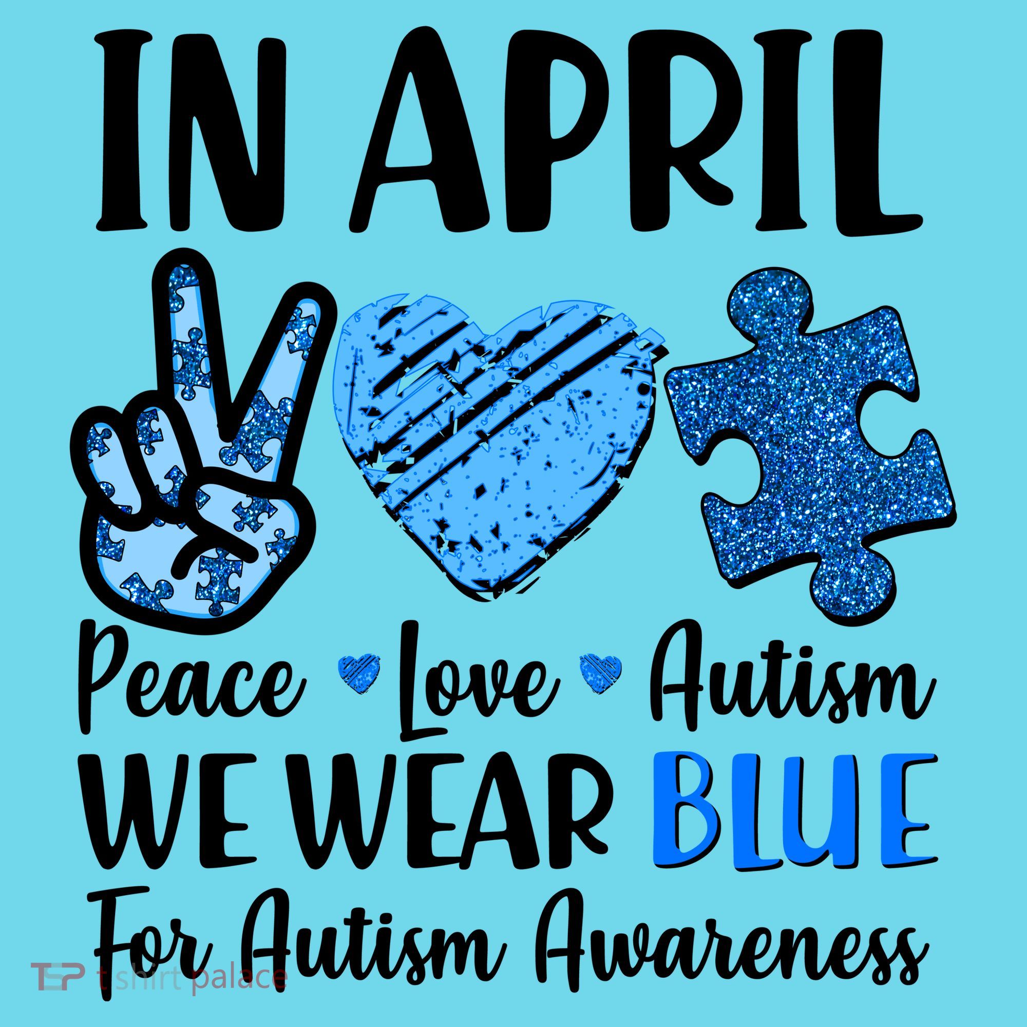 In April We Wear Blue Peace Love Autism Awareness T-Shirt