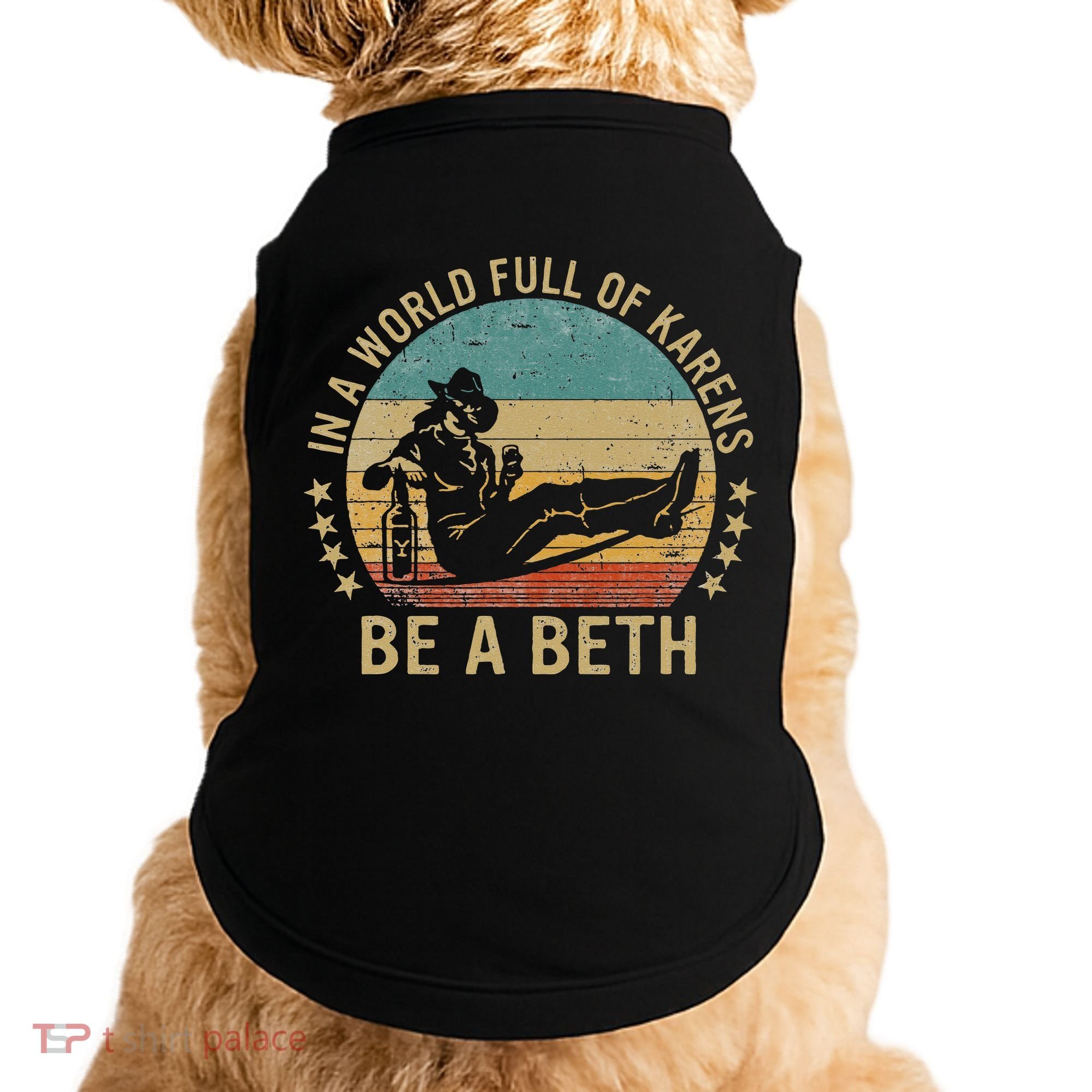 In A World Full Of Karens Be A Beth Doggie Tank