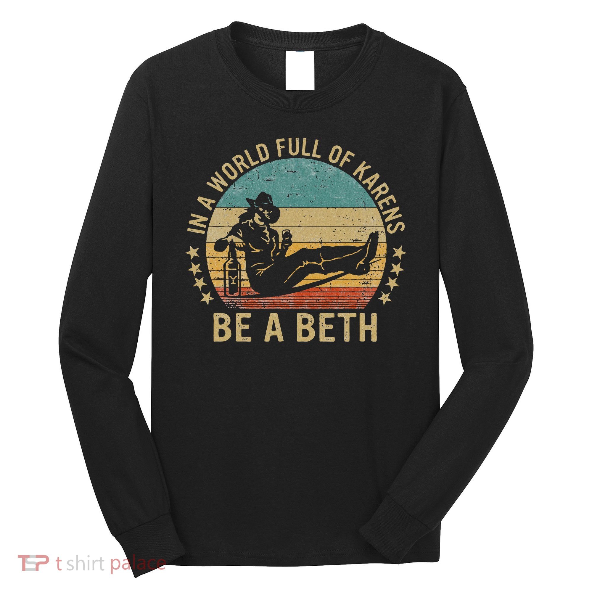 In A World Full Of Karens Be A Beth Long Sleeve Shirt