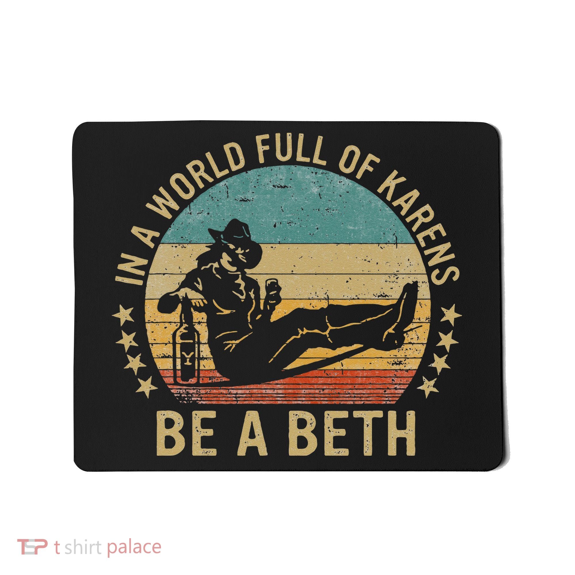 In A World Full Of Karens Be A Beth Mousepad