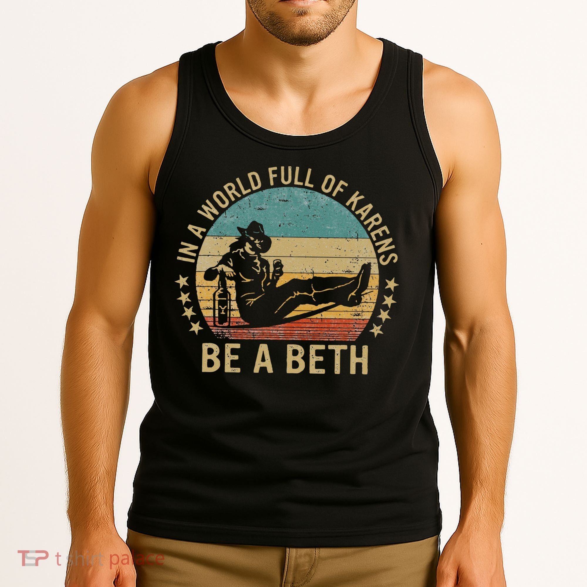 In A World Full Of Karens Be A Beth Tank Top