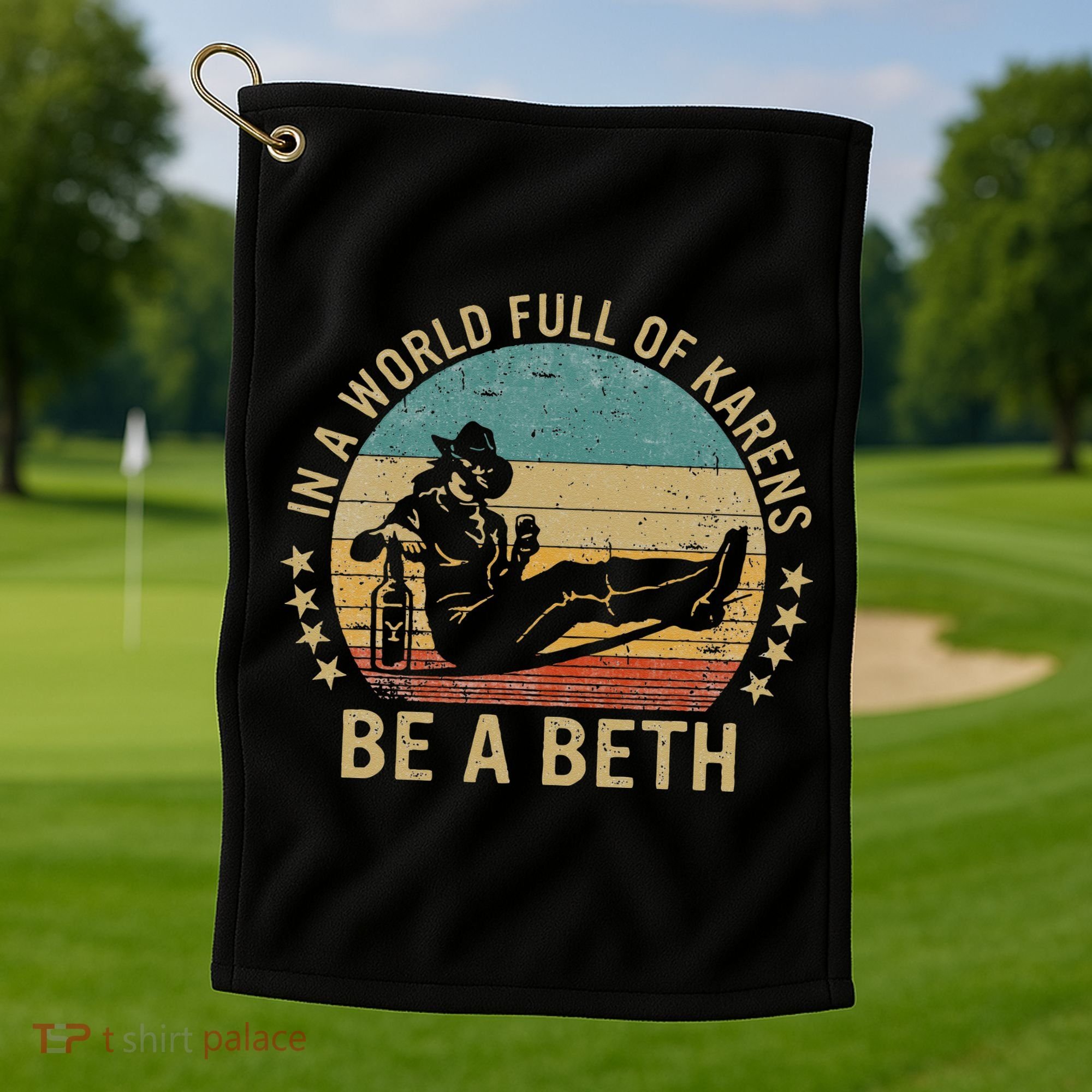 In A World Full Of Karens Be A Beth Golf Towel