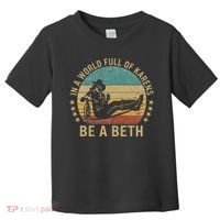 In A World Full Of Karens Be A Beth Toddler T-Shirt thumb 0