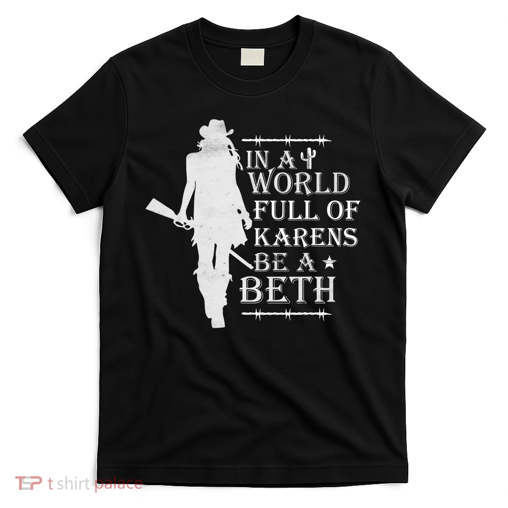 In A World Full Of Karens Be A Beth T-Shirt