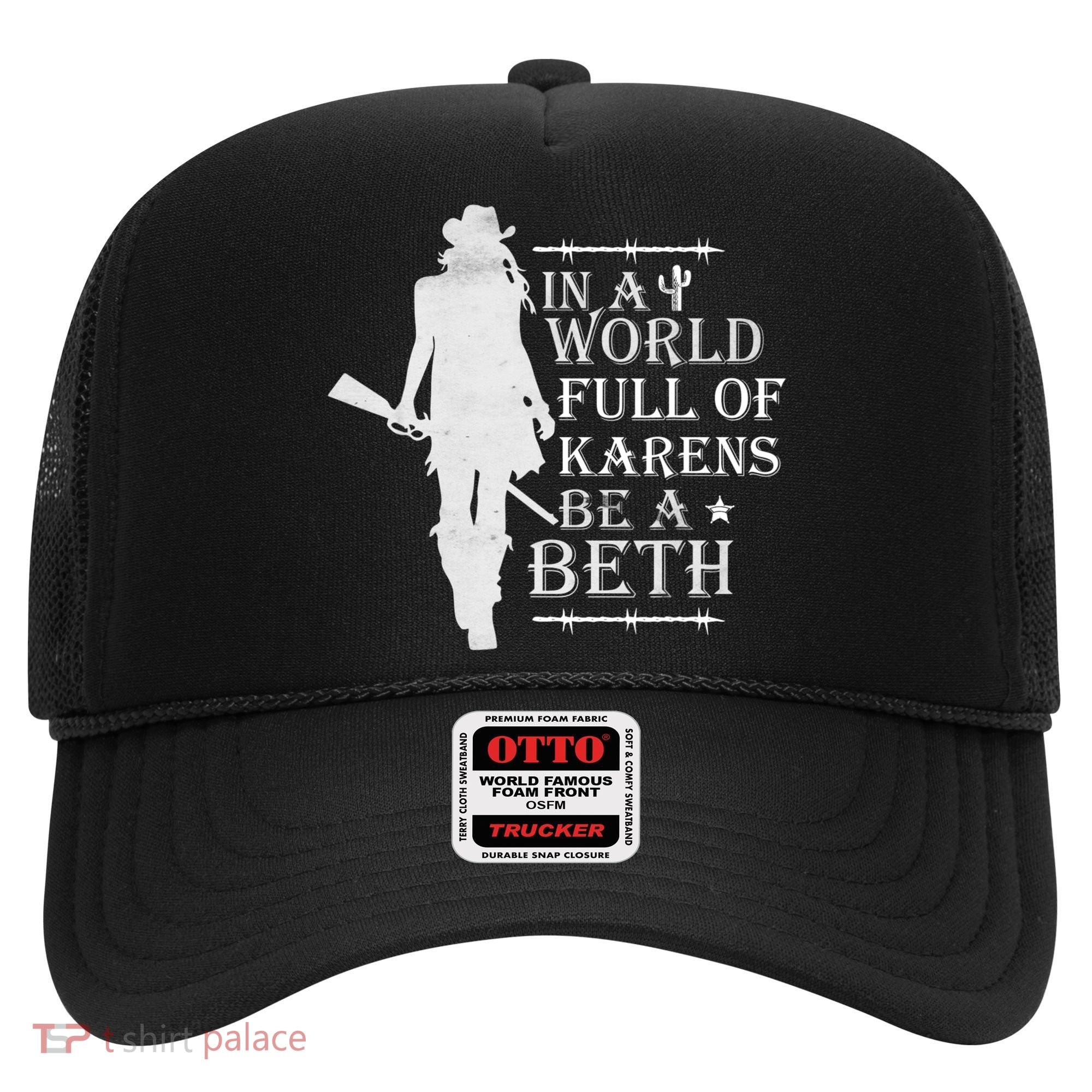 In A World Full Of Karens Be A Beth Hat
