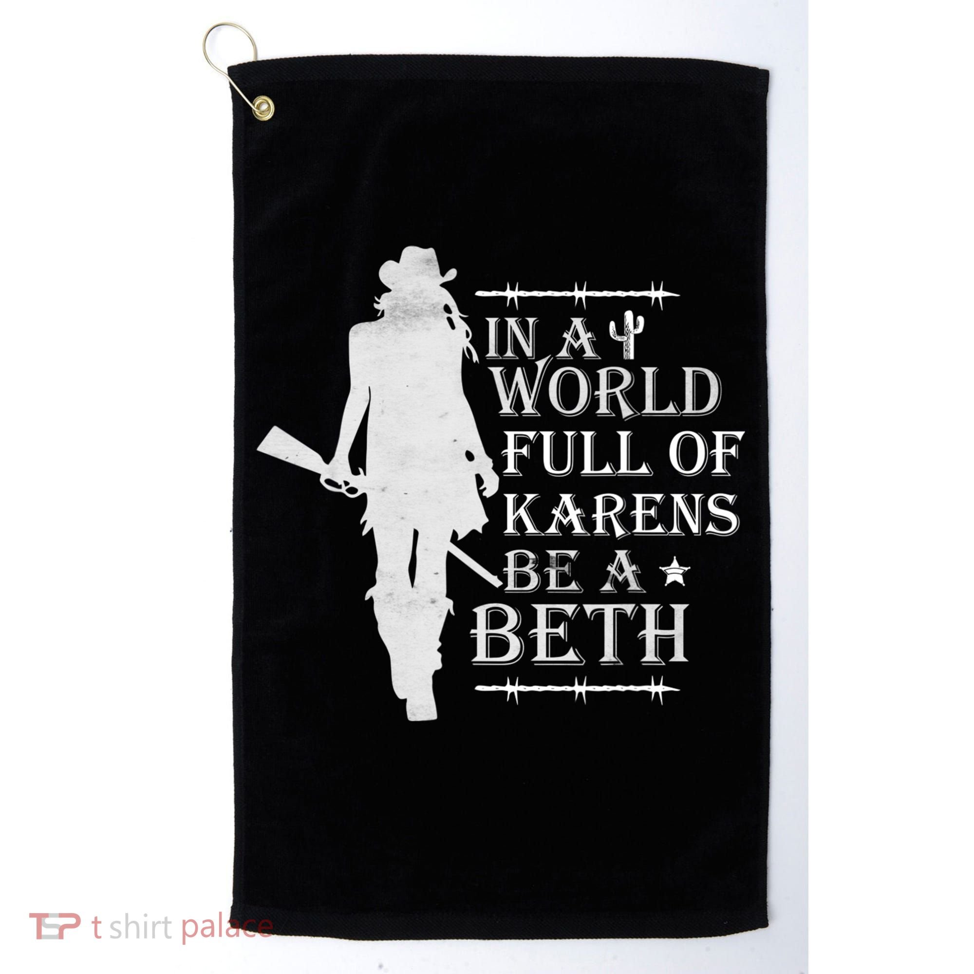 In A World Full Of Karens Be A Beth Golf Towel