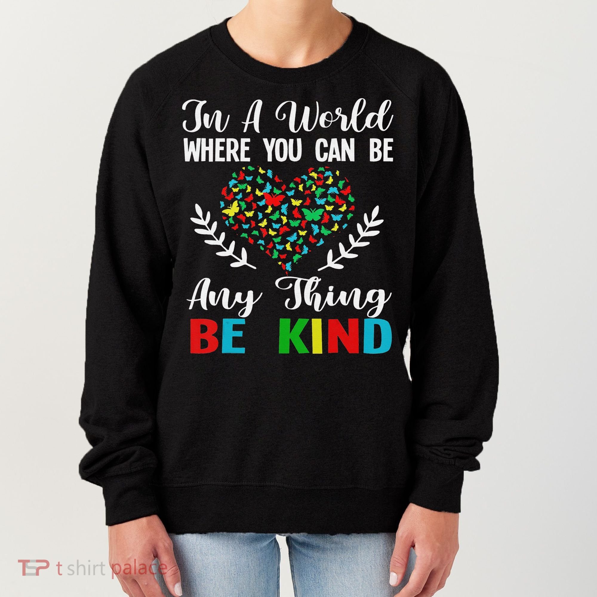 In A World Where You Can Be Anything Be Kind Support Autism Women's Sweatshirt
