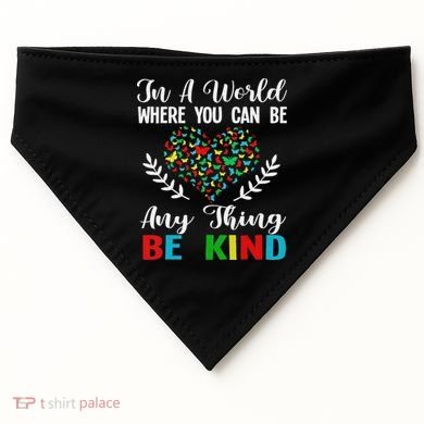 In A World Where You Can Be Anything Be Kind Support Autism USA-Made Doggie Bandana