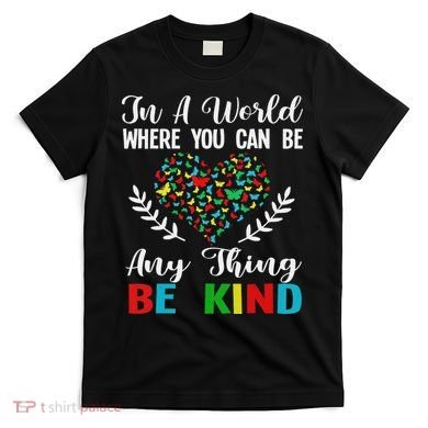 In A World Where You Can Be Anything Be Kind Support Autism T-Shirt