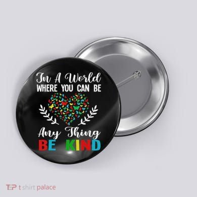 In A World Where You Can Be Anything Be Kind Support Autism Button