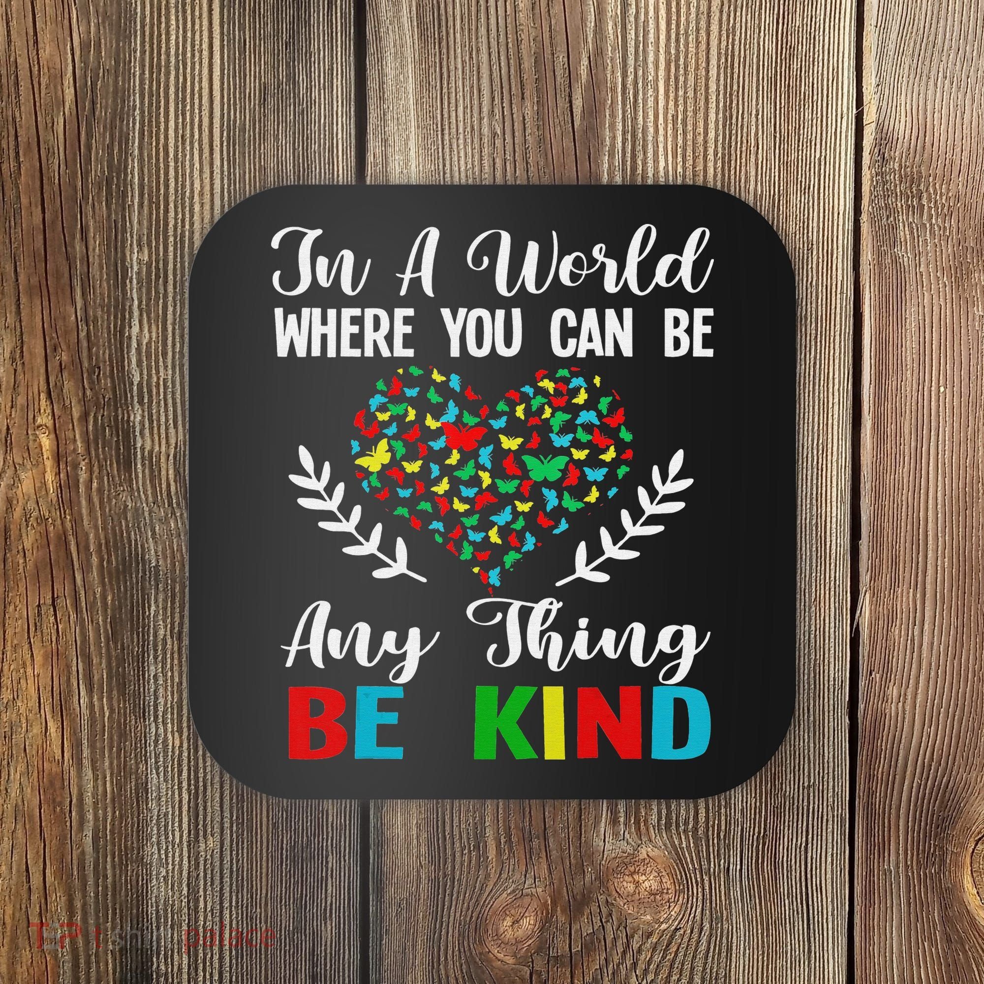 In A World Where You Can Be Anything Be Kind Support Autism Coaster