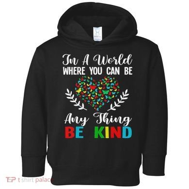 In A World Where You Can Be Anything Be Kind Support Autism Toddler Hoodie