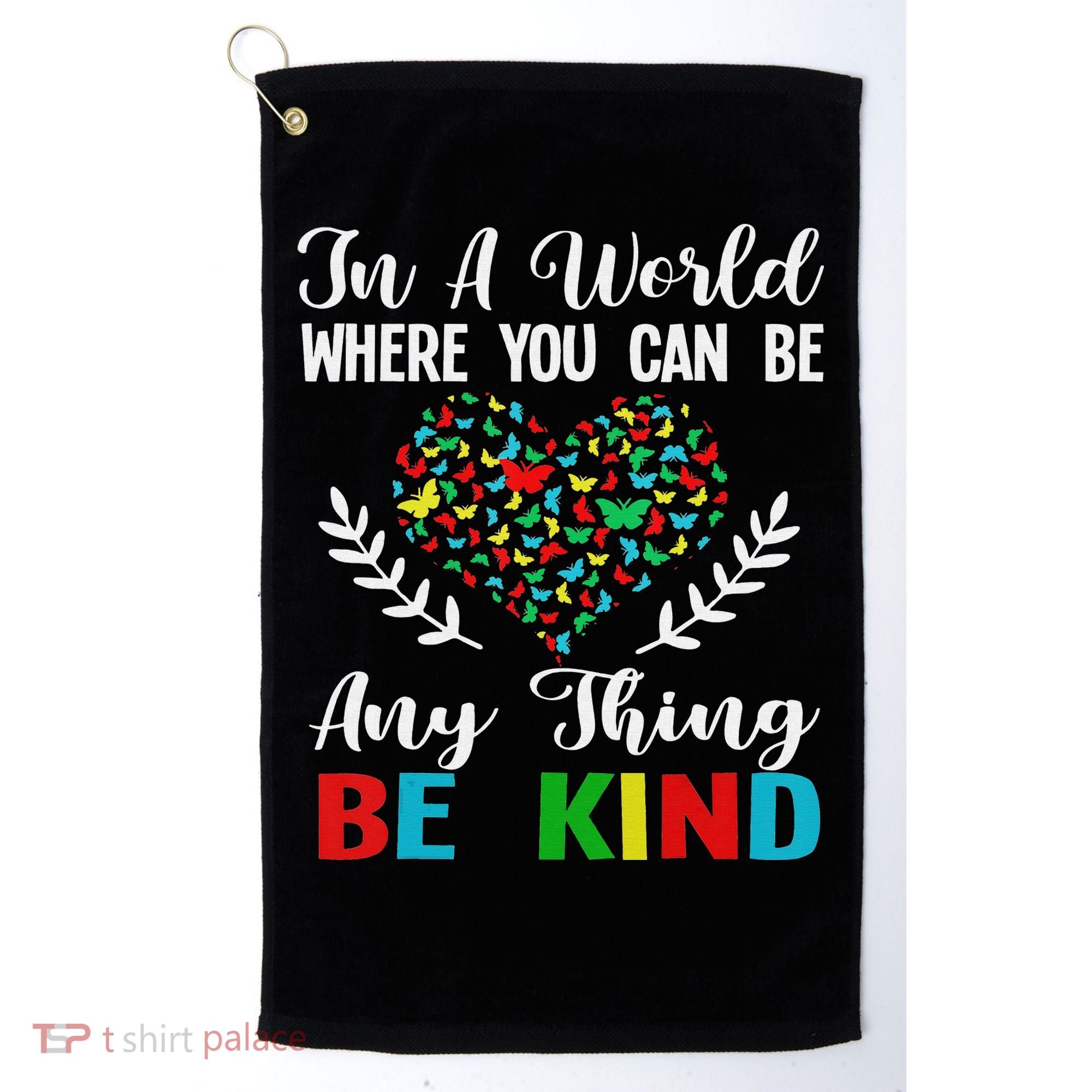 In A World Where You Can Be Anything Be Kind Support Autism Golf Towel