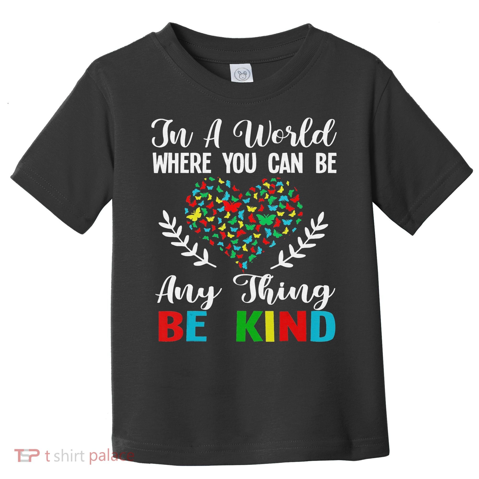 In A World Where You Can Be Anything Be Kind Support Autism Toddler T-Shirt
