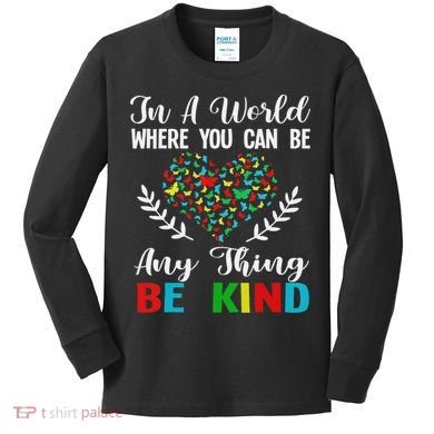 In A World Where You Can Be Anything Be Kind Support Autism Kids Long Sleeve Shirt
