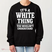 It's A White Thing Your Wouldn't Understand Women's Sweatshirt thumb 0
