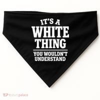 It's A White Thing Your Wouldn't Understand USA-Made Doggie Bandana thumb 0