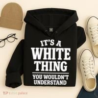 It's A White Thing Your Wouldn't Understand Hoodie thumb 4
