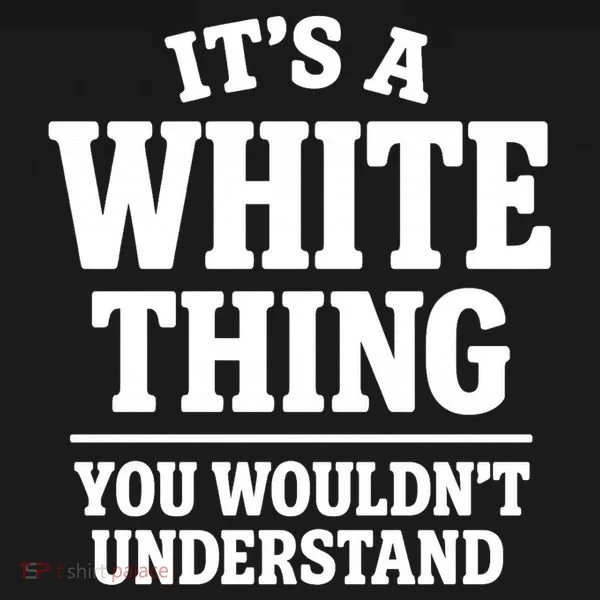 It's A White Thing Your Wouldn't Understand Hoodie