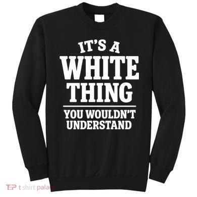 It's A White Thing Your Wouldn't Understand Sweatshirt