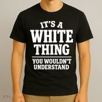 It's A White Thing Your Wouldn't Understand T-Shirt thumb 3
